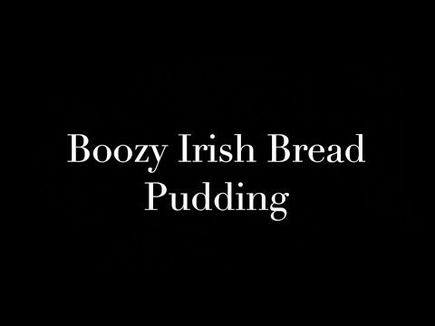 Boozy Irish Bread Pudding