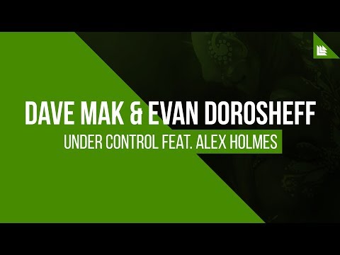 Dave Mak & Evan Dorosheff feat. Alex Holmes - Under Control [FREE DOWNLOAD]