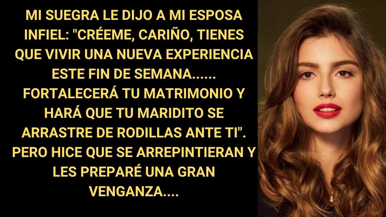 Mi Suegra Le Dijo A Mi Esposa Infiel: "Créeme, Cariño, Tienes Que Vivir Una Nueva Experiencia Este