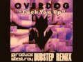 Overdog - Fuck You Up (Produce & Destroy ...