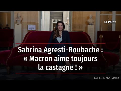 Sabrina Agresti-Roubache : « Macron aime toujours la castagne ! »