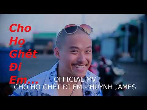 CHO HỌ GHÉT ĐI EM | HUỲNH JAMES || OFFICIAL MV