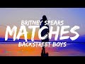 Britney Spears, Backstreet Boys - Matches (Lyrics)