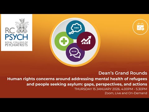 Dean's Grand Rounds - Human rights concerns around addressing mental health of refugees and people seeking asylum: Gaps, perspectives, and actions