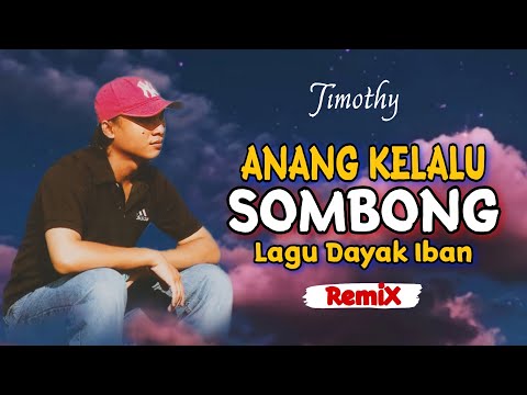 DJ ANANG KELALU SOMBONG( Timothy)|| LAGU DAYAK IBAN MALAYSIA SLOW REMIX 2022 • FULL BASS 🔊🔊