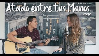 ATADO ENTRE TUS MANOS - Tommy Torres ft. Sebastián Yatra (Cover J&amp;A)