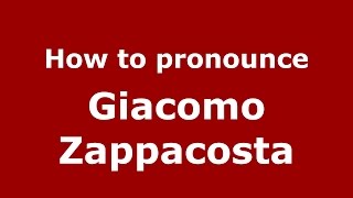 How to pronounce Giacomo Zappacosta