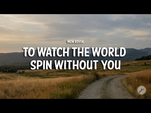 Mon Rovîa - To Watch the World Spin Without You (Lyrics)