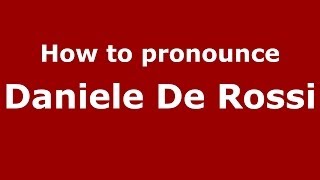 How to pronounce Daniele De Rossi