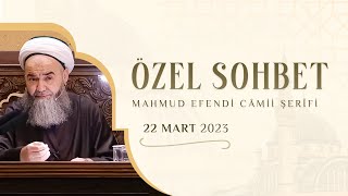 Sohbet Özel (Mahmud Efendi Câmii Şerîfi) 22 Mart 2023