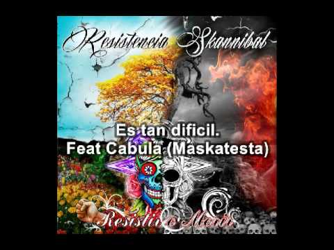 Es tan difícil-Resistencia Skannibal feat Cabula. (Maskatesta)