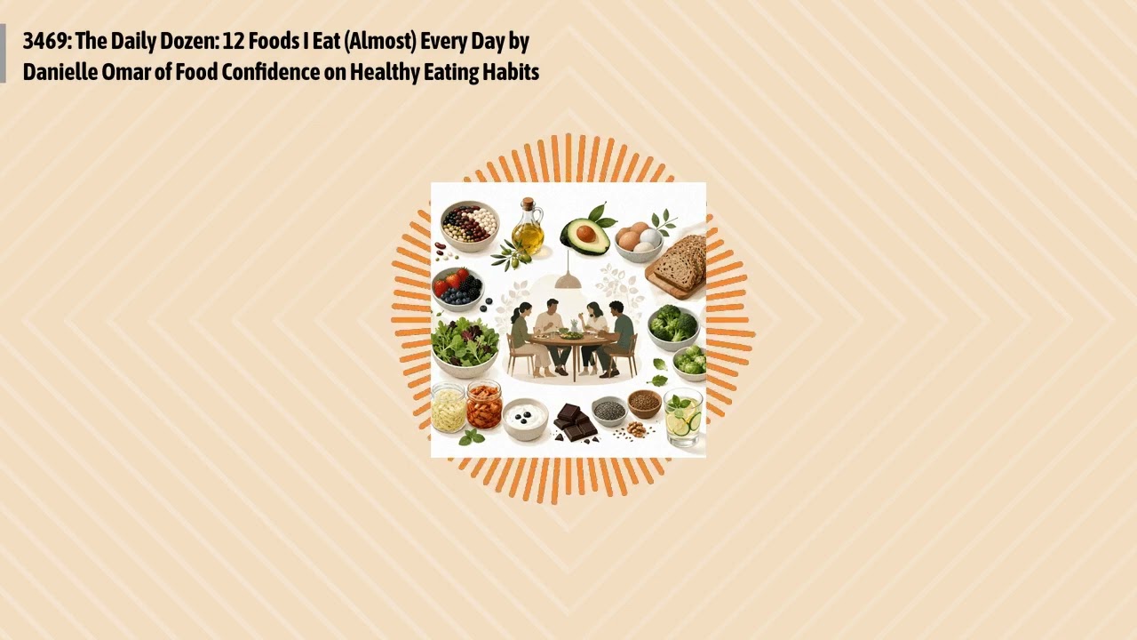 3469: The Daily Dozen: 12 Foods I Eat (Almost) Every Day by Danielle Omar of Food Confidence on...