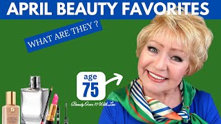 APRIL BEAUTY FAVORITES 2024 #maturebeauty #beautyproducts #beauty