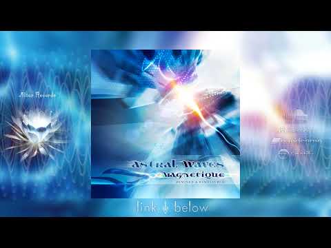 ASTRAL WAVES - "Magnetique"ᴴᴰ  | remixed and remastered |