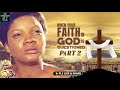 When Your Faith In God Is Questioned Part 2 - A Nigerian Movie