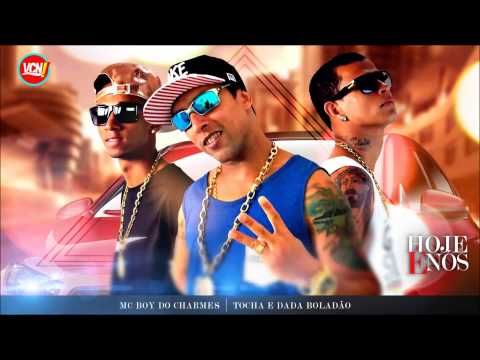 MC BOY DO CHARMES E MC TOCHA E DADÁ BOLADÃO - HOJE É NÓS - MÚSICA NOVA 2015