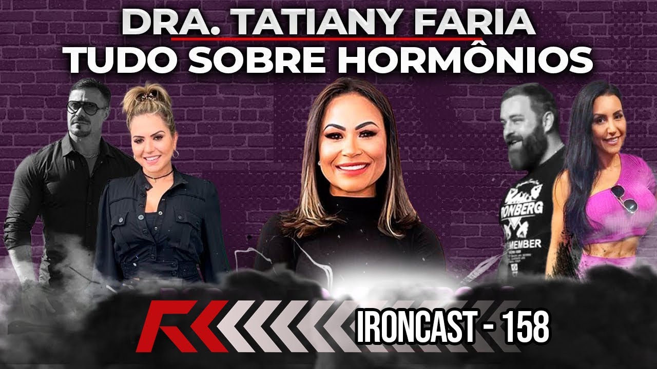 DRA. TATIANY FARIA,  HORMÔNIOS PARA MULHERES - PODCAST DAS PATROAS - IRONCAST #158