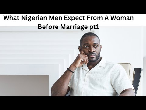 What Nigerian Men Expect From  A Woman Before Marriage