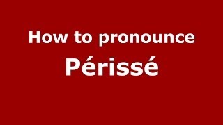 How to pronounce Périssé