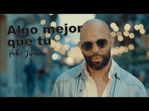 Pedri Jimenez - Algo Mejor Que Tu (Vídeo Oficial)