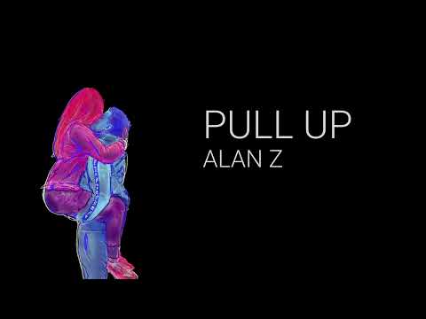 Alan Z - Pull Up (Official Lyric Video)