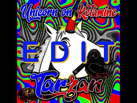 Unicorn on Ketamine - Tarzan (Ultra edit)