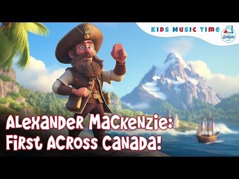 Alexander Mackenzie For Kids | Canadian Explorer Song for Students