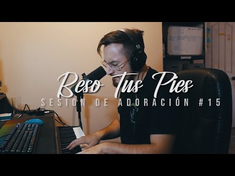 Beso Tus Pies + Espontaneo | Sesión de Adoración #15 | Benja O'Kington