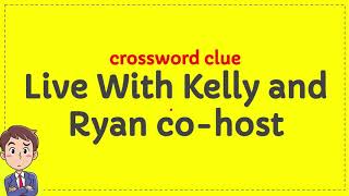 Live With Kelly and Ryan co host crossword clue