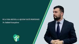 Sua vida revela a quem você pertence - Pr. Rafael Gonçalves