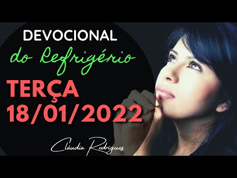 18/01/2022 TERÇA - Palavra e oração de hoje - Devocional do Refrigério - Cláudia Rodrigues.