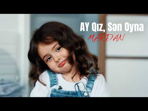 MARDAN — Ay Qız, Sən Oyna (Rəsmi Musiqi Videosu)