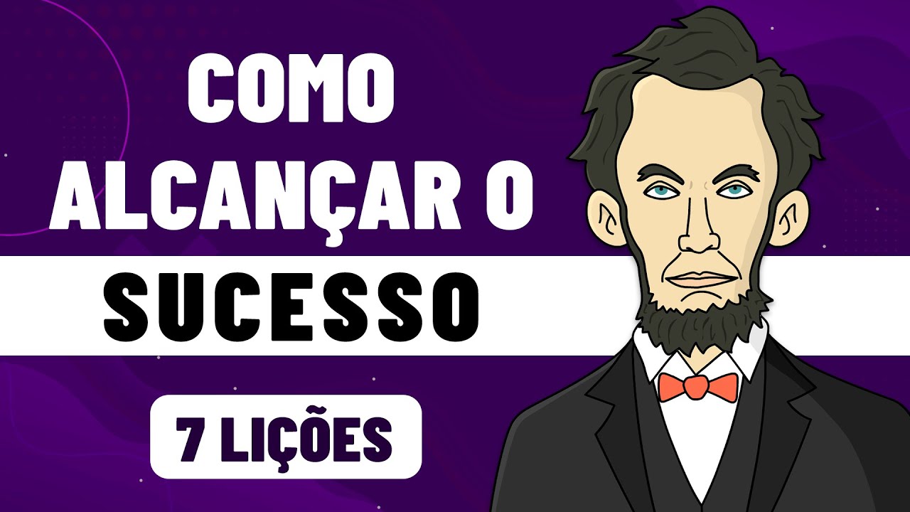 7 Conselhos de Abraham Lincoln para se alcançar o Sucesso