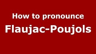 How to pronounce Flaujac-Poujols