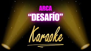 Arca - Desafío (Karaoke)