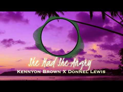 Kennyon Brown x Donnel Lewis - She Mad She Angry (CLEAN)