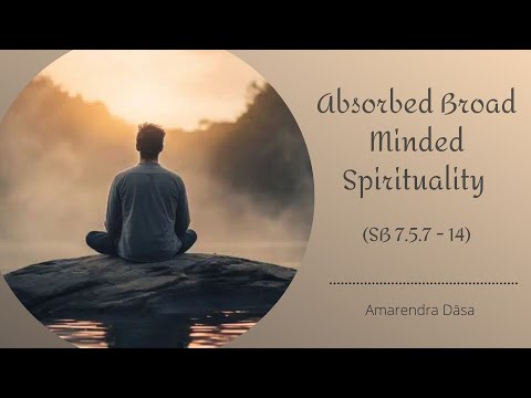 Absorbed Broad minded Spirituality (SB 7.5.7-14) | Amarendra Dāsa