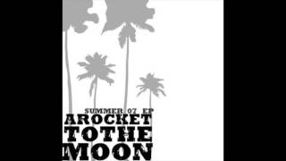A Rocket To The Moon - Summer 07 (Full EP)