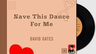 Save This Dance For Me - David Gates [Relaxing Beautiful Love Songs 70s 80s 90s Greatest Hits]