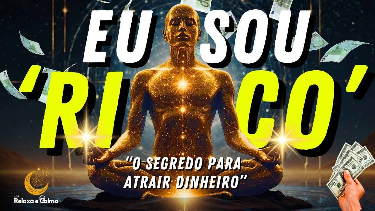 O Poder do 'EU SOU RICO' | Manifeste DINHEIRO HOJE com a TÉCNICA SECRETA!
