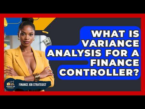 What Is Variance Analysis For A Finance Controller? - Finance Job Strategist