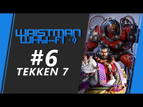 Waistman Why-FI #6 - Tekken 7 Tournament