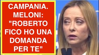 CAMPANIA. MELONI: "ROBERTO FICO HO UNA DOMANDA PER TE"