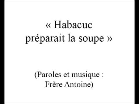 Habacuc préparait la soupe (Frère Antoine)