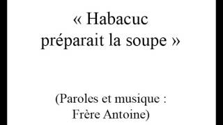 Habacuc préparait la soupe (Frère Antoine)