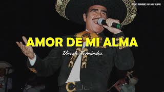 Vicente Fernández - Amor De Mi Alma (Letra/Lyrics)