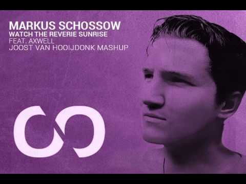 Markus Schossow Feat. Axwell - Watch The Reverie Sunrise (Joost van Hooijdonk Mashup)
