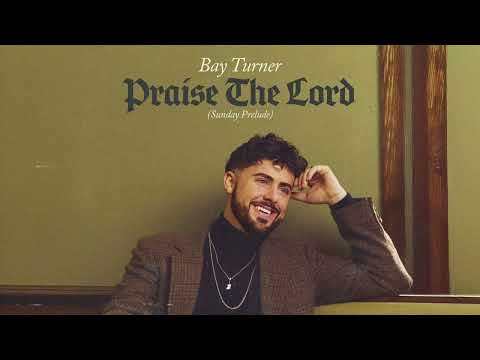 Bay Turner Praise The Lord Sunday Prelude Lyric Video