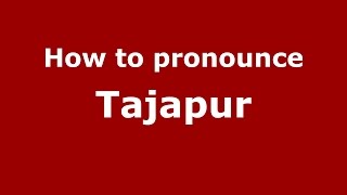 How to pronounce Tajapur