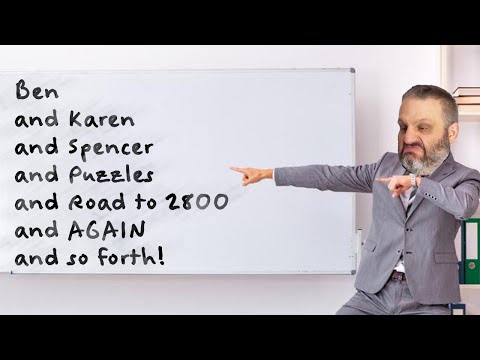 Ben and Karen and Spencer and Puzzles and Road to 2800 and AGAIN and so forth!